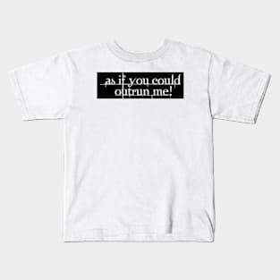 As If You Could Outrun Me Kids T-Shirt